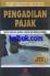Pengadilan Pajak: Proses Keberatan, Banding, Gugatan Dan Peninjauwan Kembali (Edisi Revisi 3)